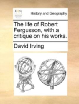 Paperback The Life of Robert Fergusson, with a Critique on His Works. Book