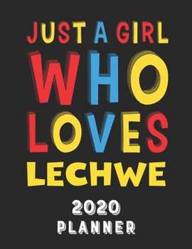 Just A Girl Who Loves Lechwe 2020 Planner: Weekly Monthly 2020 Planner For Girl Women Who Loves Lechwe 8.5x11 67 Pages