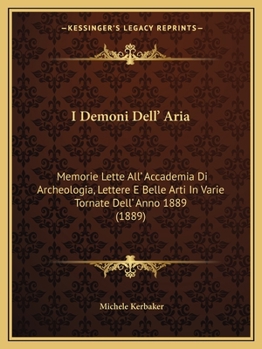 Paperback I Demoni Dell' Aria: Memorie Lette All' Accademia Di Archeologia, Lettere E Belle Arti In Varie Tornate Dell' Anno 1889 (1889) [Italian] Book