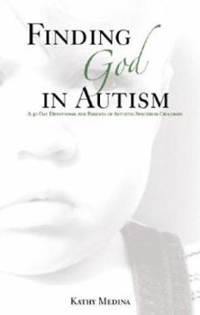 Paperback Finding God in Autism: A Forty Day Devotional for Parents of Autistic Children Book