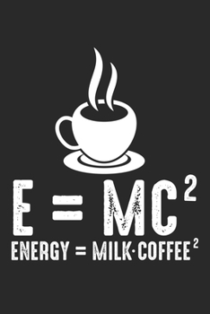 Energy Milk Coffee: Relativitätstheorie Physik Wissenschaft Kaffee Milch Notizbuch gepunktet DIN A5 - 120 Seiten für Notizen, Zeichnungen, Formeln | ... Schreibheft Planer Tagebuch (German Edition)