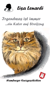 Irgendwas ist immer ...ein Kater auf Streifzug: Hamburger Kurzgeschichten