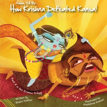 Paperback Amma Tell Me How Krishna Defeated Kansa!: Part 3 in the Krishna Trilogy! Book