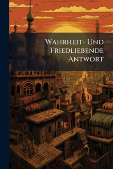 Paperback Wahrheit- und Friedliebende Antwort Book