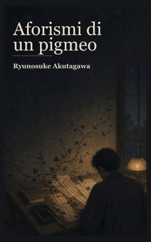 Aforismi di un pigmeo (Collezione Ryunosuke Akutagawa) (Italian Edition)