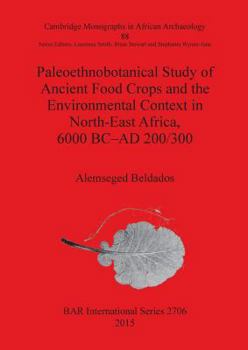 Paperback Paleoethnobotanical Study of Ancient Food Crops and the Environmental Context in North-East Africa, 6000 BC-AD 200/300 Book