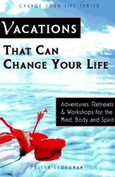 Paperback Vacations That Can Change Your Life: Adventures, Retreats, and Workshops for the Mind, Body, and Spirit Book