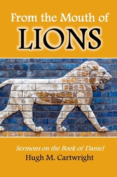 Hardcover From the Mouth of Lions: Sermons on the Book of Daniel Book