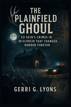 Paperback The Plainfield Ghoul: Ed Gein's Crimes in Wisconsin That Changed Horror Forever Book