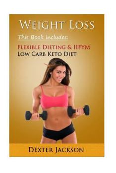 Paperback Weight Loss Bundle: 2 Manuscripts - Iifym Flexible Dieting, Low Carb Keto Diet: If It Fits Your Macros, Ketogenic Diet Book