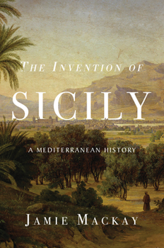 Paperback The Invention of Sicily: A Mediterranean History Book