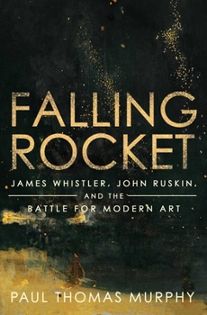 Hardcover Falling Rocket: James Whistler, John Ruskin, and the Battle for Modern Art Book