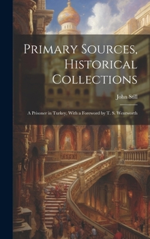 Hardcover Primary Sources, Historical Collections: A Prisoner in Turkey, With a Foreword by T. S. Wentworth Book