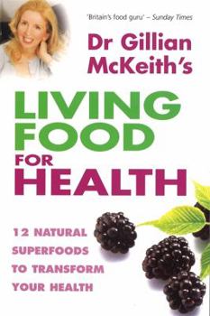 Paperback Dr Gillian McKeith's Living Food for Health : 12 Natural Superfoods to Transform Your Health Book