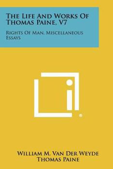 The Life and Works of Thomas Paine, V7: Rights of Man, Miscellaneous Essays