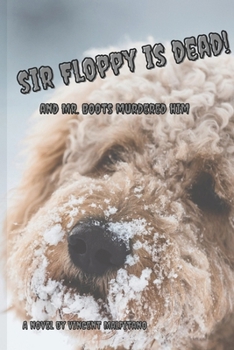 Paperback Sir Floppy is Dead!: and Mister Boots Murdered Him Book