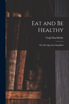 Paperback Eat and Be Healthy: the Diet Question Simplified Book