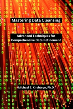 Paperback Mastering Data Cleansing: Advanced Techniques for Comprehensive Data Refinement. Book
