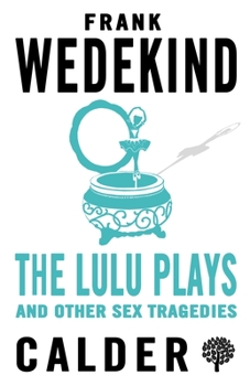 Lulu Plays and Other Sex Tragedies (German Expressionism)