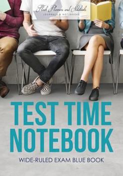 Test Time Notebook : Wide-Ruled Exam Blue Book