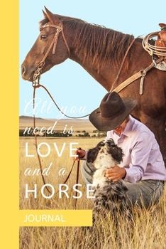 Paperback Journal: ALL YOU NEED IS LOVE AND A HORSE: A journal with an equestrian themed cover with a HORSE related quote - to write your Book