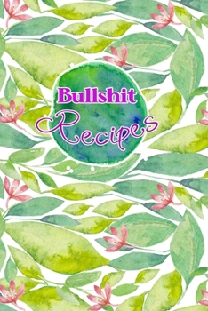 Bullshit Recipes: Blank Recipe  Journal to Write In. When You In Love With Cooking,  Autumn  and  Vintage Floral. (My Favorite Recipes)