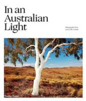 In An Australian Light Photographs from Across the Country /anglais