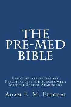 Paperback The Pre-Med Bible: Effective Strategies and Practical Tips for Success with Medical School Admissions Book