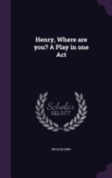 Hardcover Henry, Where are you? A Play in one Act Book