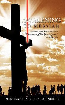Paperback Awakening to Messiah: Messianic Rabbi Schneider, Host of "Discovering the Jewish Jesus," Shares His Faith. Book