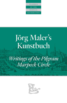 J�rg Maler's Kunstbuch: Writings of the Pilgram Marpeck Circle