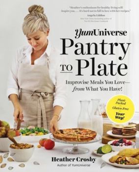 Paperback Yumuniverse Pantry to Plate: Improvise Meals You Love - From What You Have! - Plant-Packed, Gluten-Free, Your Way! Book