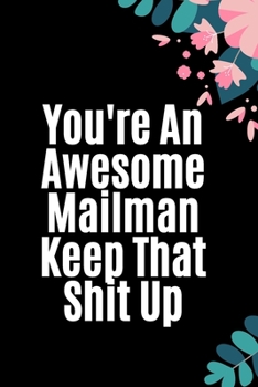 Paperback You're An Awesome Mailman Keep That Shit Up: Blank Lined Notebook 6x9/Funny Joke Appreciation Gift Idea for a Mailman / Journal For writing And Note/ Book