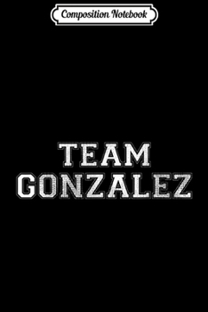 Composition Notebook: Funny Family Sports Team Gonzalez Last Name Gonzalez  Journal/Notebook Blank Lined Ruled 6x9 100 Pages