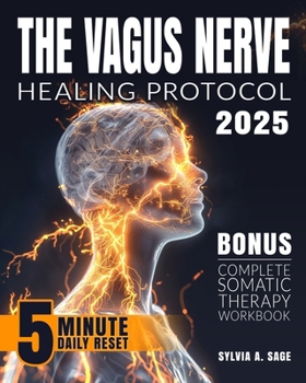 Paperback The Vagus Nerve Healing Protocol: Break Free from Stress-Calm Anxiety, Reduce Tension, Ease Inflammation, and Heal Trauma with Daily Somatic Exercises Book