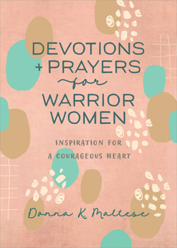 Paperback Devotions and Prayers for Warrior Women: Inspiration for a Courageous Heart Book