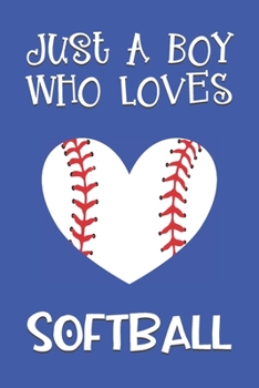 Paperback Just A Boy Who Loves Softball: Softball Gifts: Novelty Gag Notebook Gift: Lined Paper Paperback Journal Book