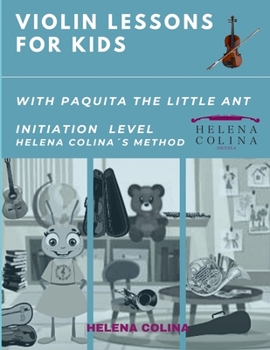 Paperback Violin Lessons for Kids with Paquita the Little Ant: Initiation Level Helena Colina´s Method Book