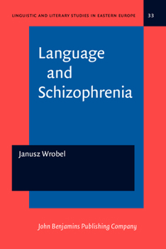 Language and Schizophrenia (Linguistic and Literary Studies in Eastern Europe) - Book #33 of the Linguistic and Literary Studies in Eastern Europe