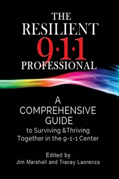 Paperback The Resilient 911 Professional: A Comprehensive Guide to Surviving & Thriving Together in the 9-1-1 Center Book