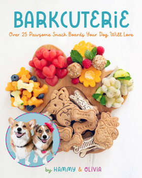 Hardcover Barkcuterie: 25 Pawsome Snack Boards Your Dog Will Love Book