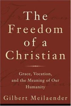 Paperback The Freedom of a Christian: Grace, Vocation, and the Meaning of Our Humanity Book
