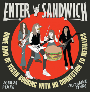 Hardcover Enter Sandwich: Some Kind of Vegan Cooking with No Connection to Metallica Book