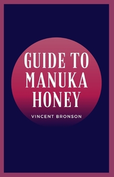 Paperback Guide to Manuka Honey: Honey has been used since ancient times to treat multiple conditions. Book