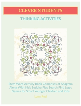 Paperback Clever Students Thinking Activities: Stem Word Activity Book Comprises of Anagram Along With Kids Sudoku Plus Search Find Logic Games for Smart Younge Book