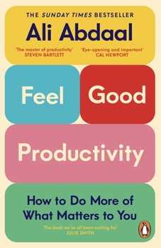 Feel-Good Productivity: How to Do More of What Matters to You
