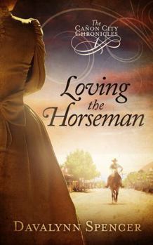 Paperback Loving the Horseman: The Cañon City Chronicles - Book 1 (Sweet Historical Western Romance) Book
