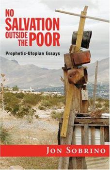 Paperback No Salvation Outside the Poor: Prophetic-Utopian Essays Book