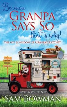 Paperback Because Granpa Says So That's Why!: The Wit & Wisdom of Granpa Cratchet Book