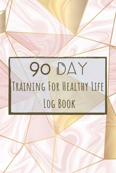 Training For Healthy Life Log Book: 90 Day Diet and Exercise Fitness Journal  Activity Tracker | 3 Month Diet Plan to Lose Weight | With Shopping List ... Sports Healthy Lifestyle Marble Design Cover